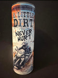 A Little Dirt Never Hurt Tumbler
